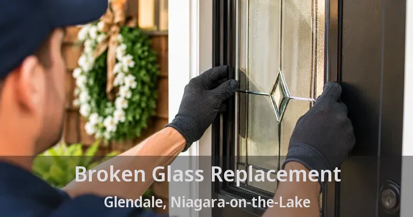 Broken Glass Replacement Glendale, Niagara-on-the-Lake - ON