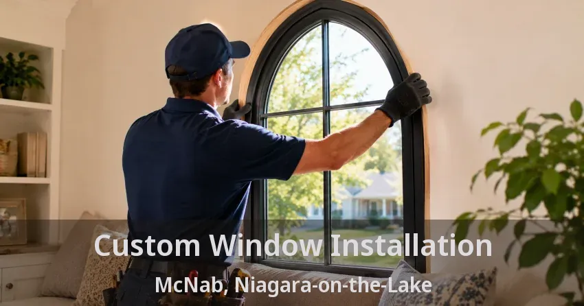 Custom Window Installation McNab, Niagara-on-the-Lake - ON