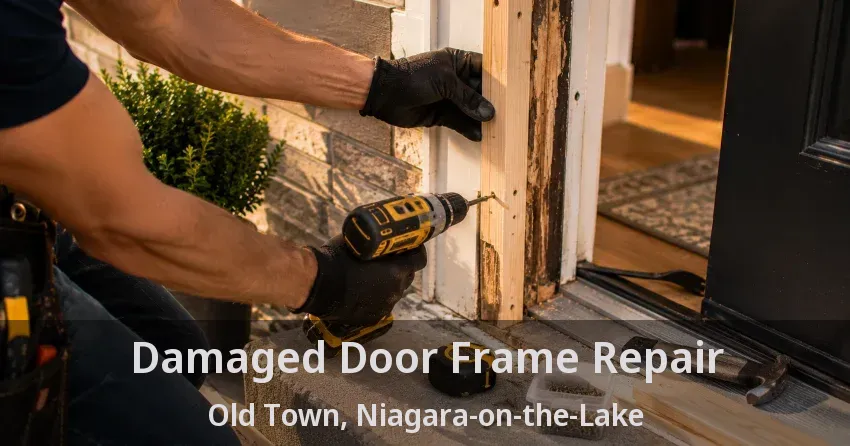 Damaged Door Frame Repair Old Town, Niagara-on-the-Lake - ON