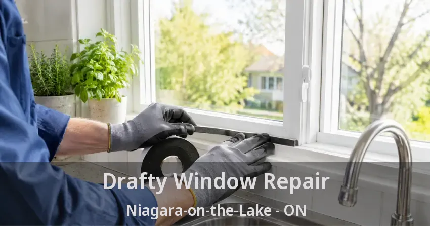 Drafty Window Repair Niagara-on-the-Lake - ON