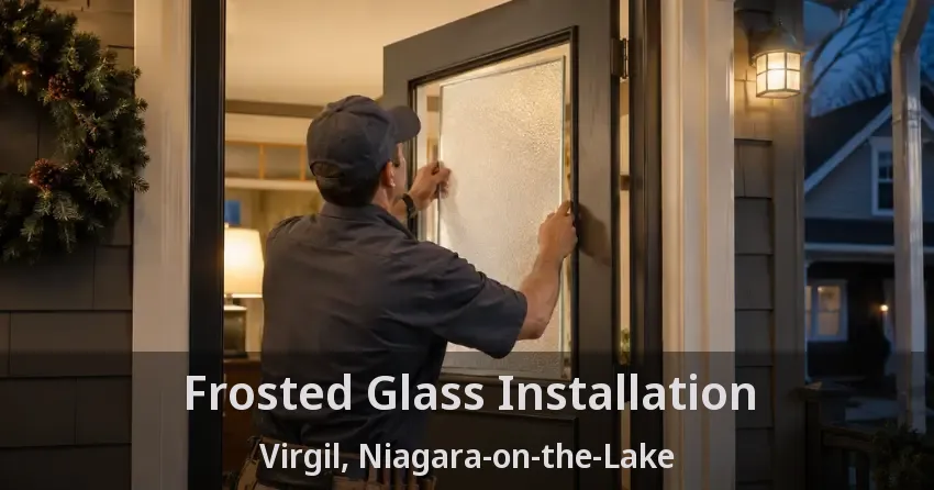 Frosted Glass Installation Virgil, Niagara-on-the-Lake - ON