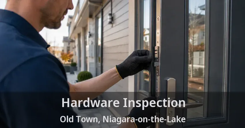Hardware Inspection Old Town, Niagara-on-the-Lake - ON