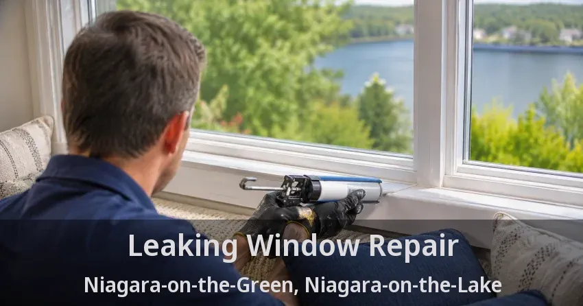 Leaking Window Repair Niagara-on-the-Green, Niagara-on-the-Lake - ON