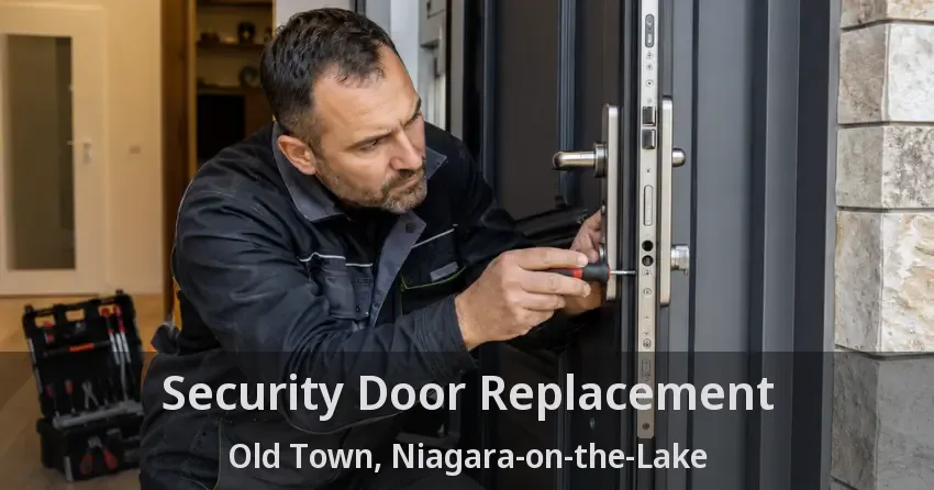 Security Door Replacement Old Town, Niagara-on-the-Lake - ON