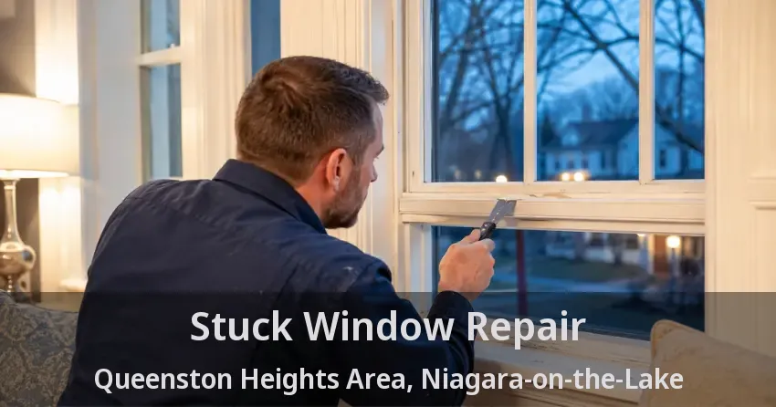 Stuck Window Repair Queenston Heights Area, Niagara-on-the-Lake - ON