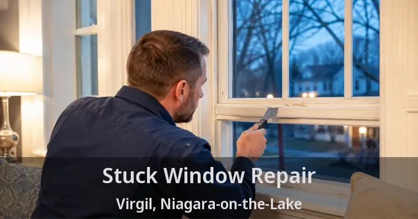 Stuck Window Repair Virgil, Niagara-on-the-Lake - ON