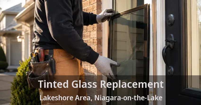 Tinted Glass Replacement Lakeshore Area, Niagara-on-the-Lake - ON