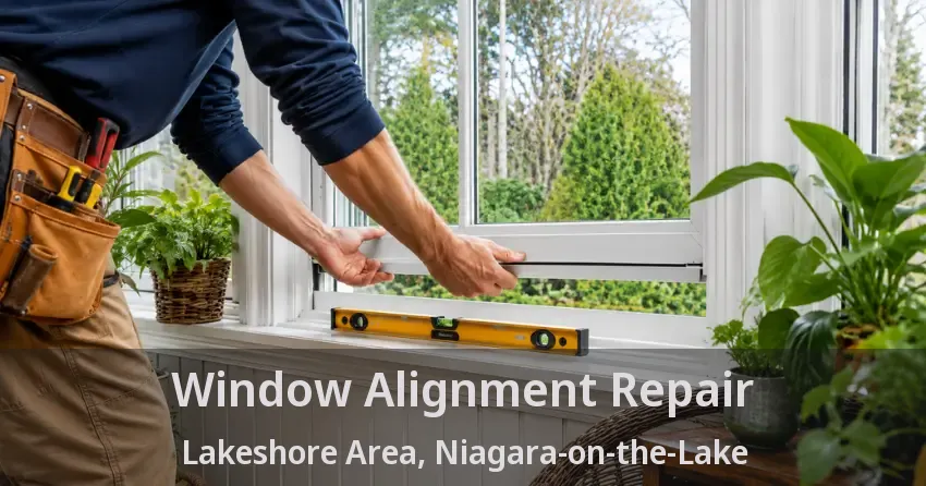 Window Alignment Repair Lakeshore Area, Niagara-on-the-Lake - ON