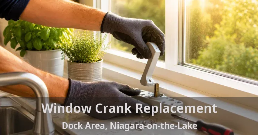 Window Crank Replacement Dock Area, Niagara-on-the-Lake - ON