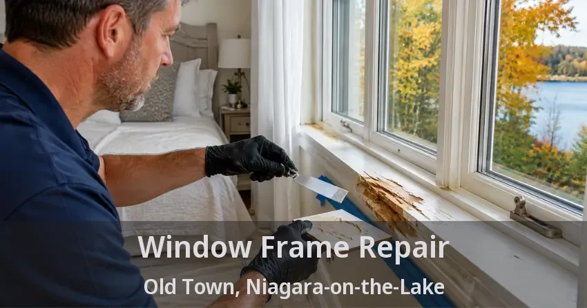 Window Frame Repair Old Town, Niagara-on-the-Lake - ON