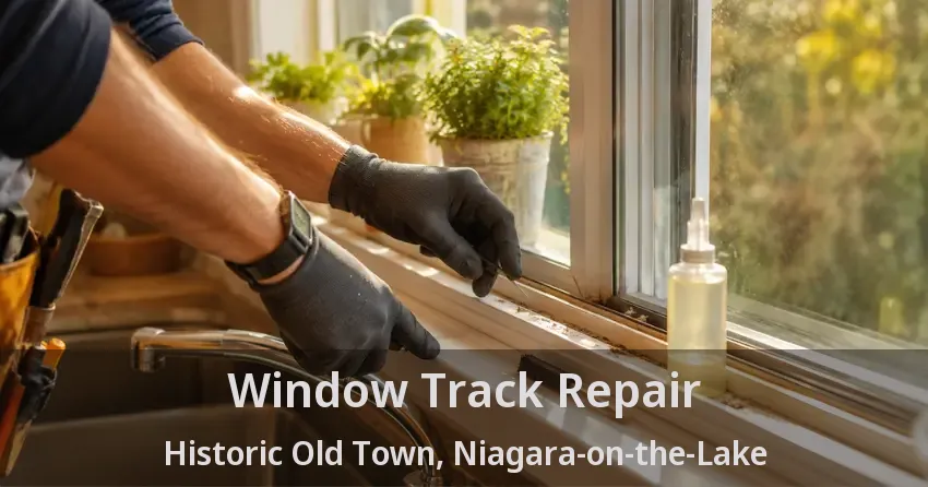 Window Track Repair Historic Old Town, Niagara-on-the-Lake - ON